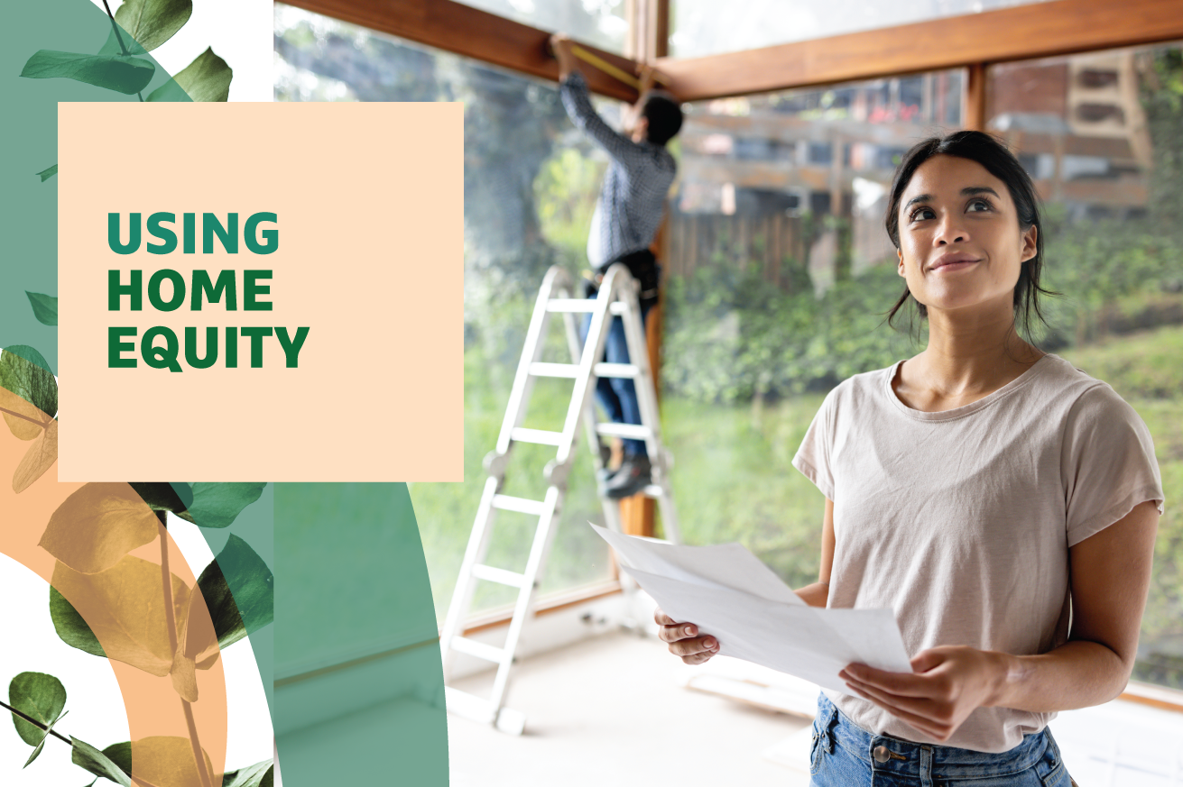Person holding documents and looking thoughtful in a room with another person on a ladder painting a window frame, with a graphic that reads 'USING HOME EQUITY'.