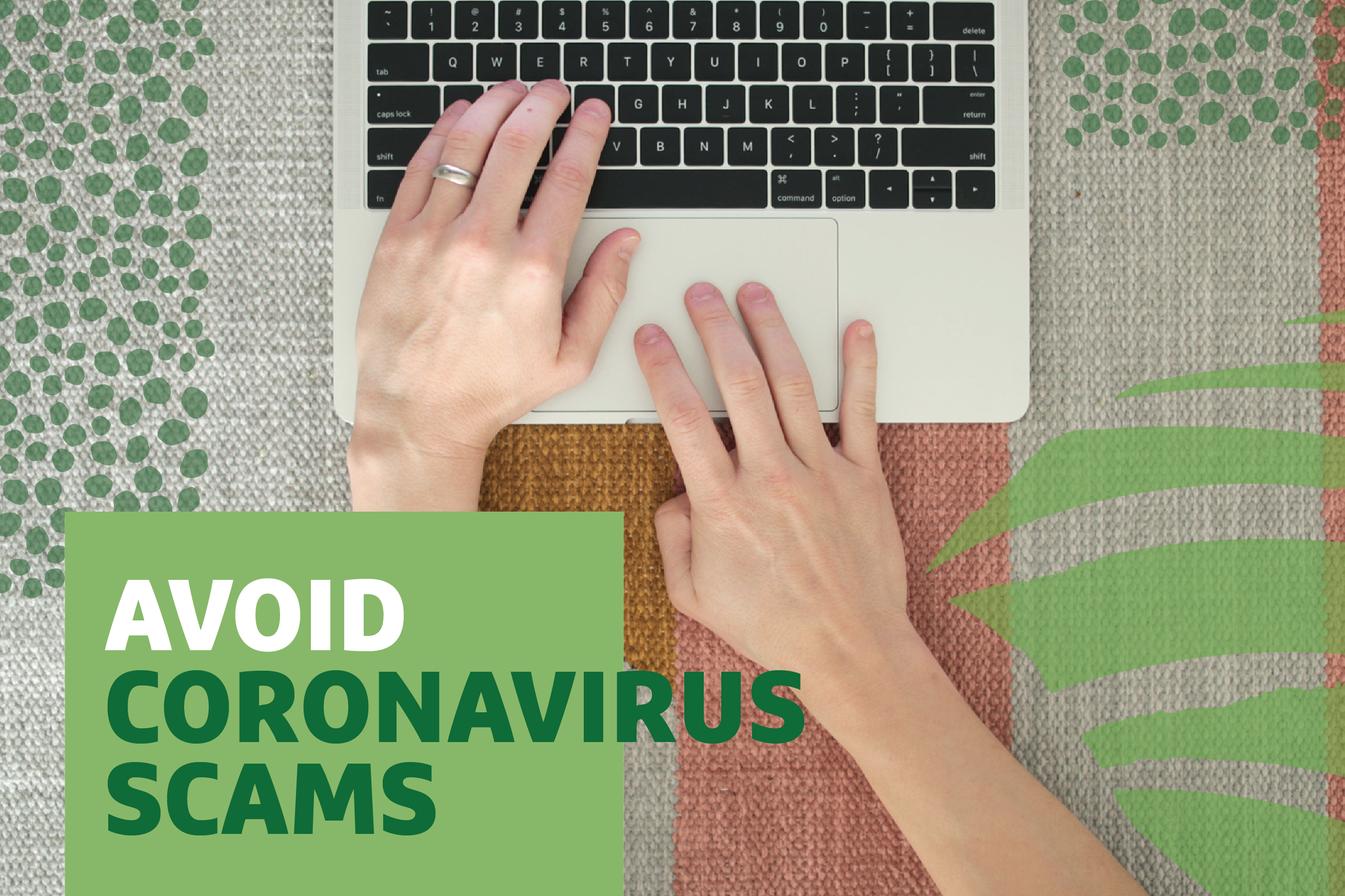 "Avoid Coronavirus Scams" text on overhead photo of person working on a laptop