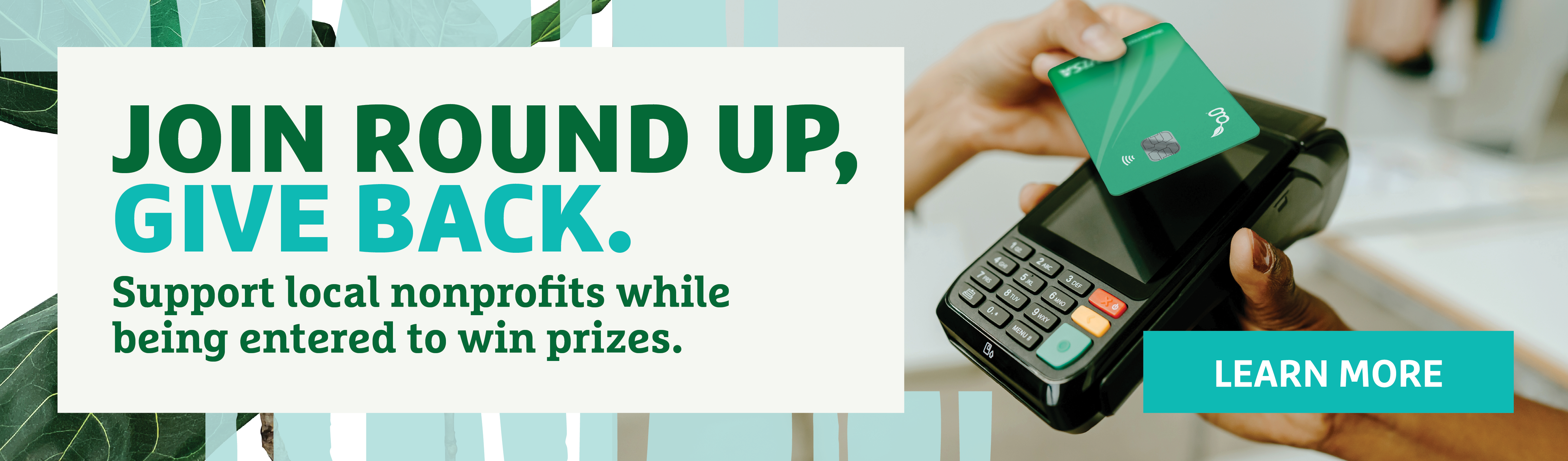 Join Round Up, Give Back. Support local nonprofits while being entered to win prizes.
